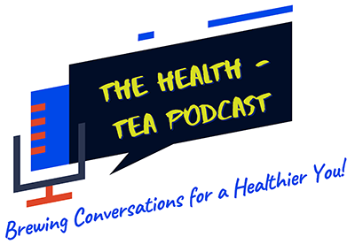 The Health-Tea Podcast - Brewing Conversations for a Healthier You!